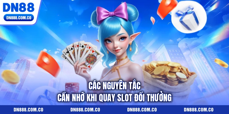 Các nguyên tắc cần nhớ khi quay slot đổi thưởng Các nguyên tắc cần nhớ khi quay slot đổi thưởng
