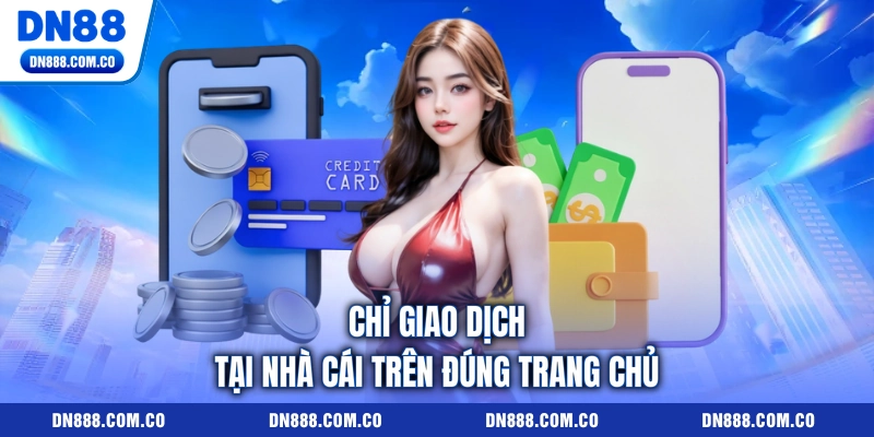 Chỉ giao dịch tại nhà cái trên đúng trang chủ