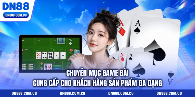 Chuyên mục game bài cung cấp cho khách hàng sản phẩm đa dạng Chuyên mục game bài cung cấp cho khách hàng sản phẩm đa dạng