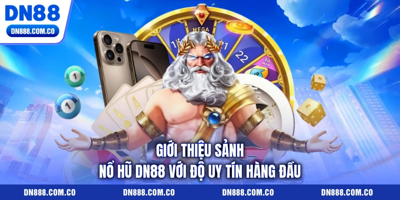 Giới thiệu sảnh nổ hũ DN88 với độ uy tín hàng đầu