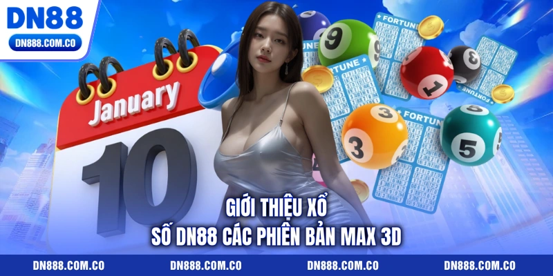 Giới thiệu xổ số DN88 các phiên bản Max 3D