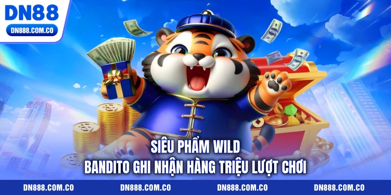 Siêu phẩm Wild Bandito ghi nhận hàng triệu lượt chơi Siêu phẩm Wild Bandito ghi nhận hàng triệu lượt chơi